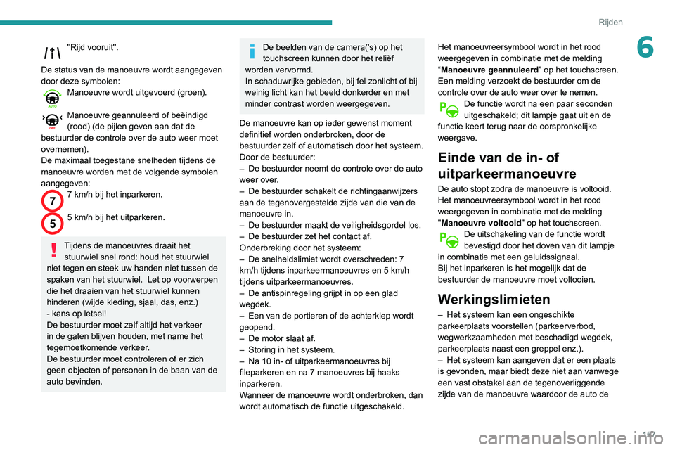 Peugeot 508 2020 Handleiding (in Dutch) 157
Rijden
6''Rijd vooruit''.
De status van de manoeuvre wordt aangegeven
door deze symbolen:
Manoeuvre wordt uitgevoerd (groen).
Manoeuvre geannuleerd of beëindigd
(rood) (de pij Peugeot 508 2020 Handleiding (in Dutch) 157
Rijden
6''Rijd vooruit''.
De status van de manoeuvre wordt aangegeven
door deze symbolen:
Manoeuvre wordt uitgevoerd (groen).
Manoeuvre geannuleerd of beëindigd
(rood) (de pij