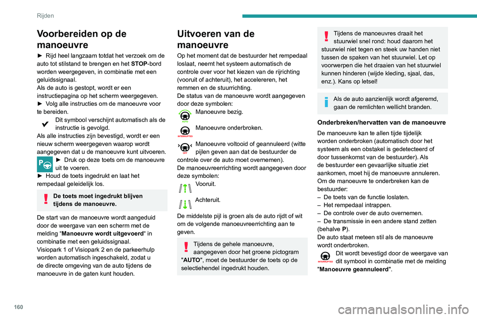 Peugeot 508 2020 Handleiding (in Dutch) 160
Rijden
Voorbereiden op de
manoeuvre
► Rijd heel langzaam totdat het verzoek om de
auto tot stilstand te brengen en het ST
OP-bord
worden weergegeven, in combinatie met een
geluidssignaal.
A Peugeot 508 2020 Handleiding (in Dutch) 160
Rijden
Voorbereiden op de
manoeuvre
► Rijd heel langzaam totdat het verzoek om de
auto tot stilstand te brengen en het ST
OP-bord
worden weergegeven, in combinatie met een
geluidssignaal.
A