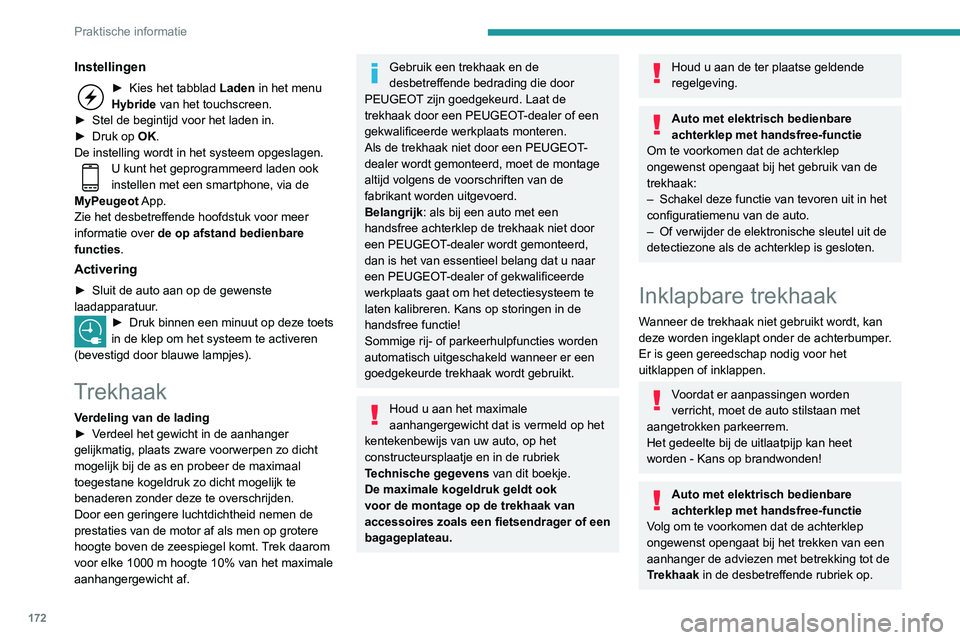 Peugeot 508 2020 Handleiding (in Dutch) 172
Praktische informatie
Ontgrendelhandgreep
De trekhaakkogel is vergrendeld in de
opbergpositie (ingeklapt) of de gebruikspositie
(uitgeklapt).
De ontgrendelhandgreep bevindt zich achter de
achte Peugeot 508 2020 Handleiding (in Dutch) 172
Praktische informatie
Ontgrendelhandgreep
De trekhaakkogel is vergrendeld in de
opbergpositie (ingeklapt) of de gebruikspositie
(uitgeklapt).
De ontgrendelhandgreep bevindt zich achter de
achte