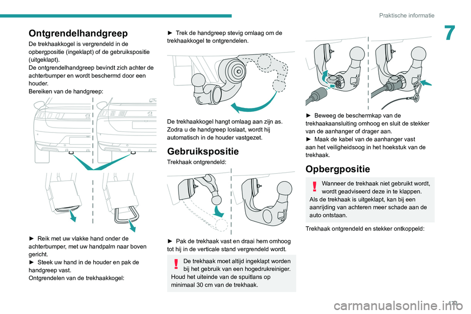 Peugeot 508 2020 Handleiding (in Dutch) 173
Praktische informatie
7Ontgrendelhandgreep
De trekhaakkogel is vergrendeld in de
opbergpositie (ingeklapt) of de gebruikspositie
(uitgeklapt).
De ontgrendelhandgreep bevindt zich achter de
acht Peugeot 508 2020 Handleiding (in Dutch) 173
Praktische informatie
7Ontgrendelhandgreep
De trekhaakkogel is vergrendeld in de
opbergpositie (ingeklapt) of de gebruikspositie
(uitgeklapt).
De ontgrendelhandgreep bevindt zich achter de
acht