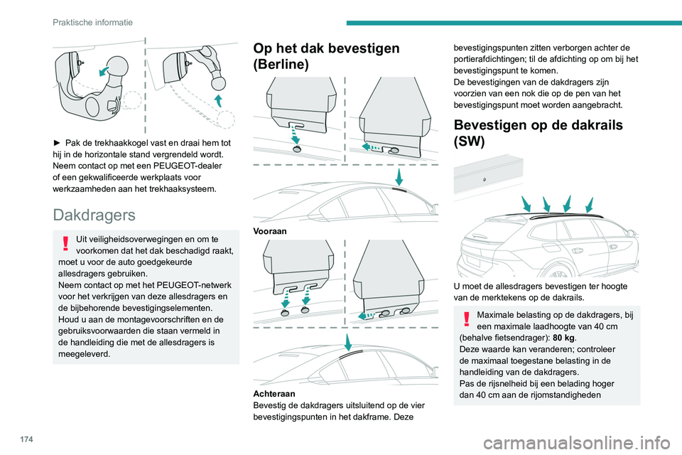 Peugeot 508 2020 Handleiding (in Dutch) 174
Praktische informatie
aan om schade aan de dakdragers en de
bevestigingspunten op het dak te voorkomen.
Raadpleeg de landelijke wetgeving met
betrekking tot het vervoeren van voorwerpen
die lan Peugeot 508 2020 Handleiding (in Dutch) 174
Praktische informatie
aan om schade aan de dakdragers en de
bevestigingspunten op het dak te voorkomen.
Raadpleeg de landelijke wetgeving met
betrekking tot het vervoeren van voorwerpen
die lan