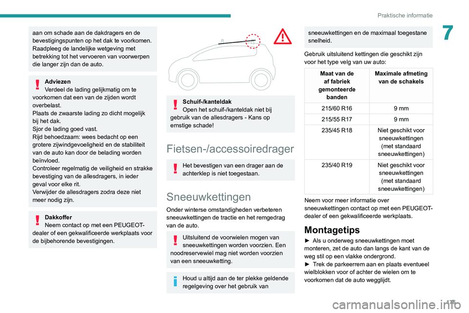 Peugeot 508 2020 Handleiding (in Dutch) 175
Praktische informatie
7aan om schade aan de dakdragers en de
bevestigingspunten op het dak te voorkomen.
Raadpleeg de landelijke wetgeving met
betrekking tot het vervoeren van voorwerpen
die la Peugeot 508 2020 Handleiding (in Dutch) 175
Praktische informatie
7aan om schade aan de dakdragers en de
bevestigingspunten op het dak te voorkomen.
Raadpleeg de landelijke wetgeving met
betrekking tot het vervoeren van voorwerpen
die la