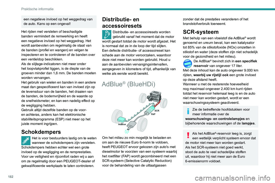 Peugeot 508 2020 Handleiding (in Dutch) 182
Praktische informatie
Wanneer er een storing in het SCR-systeem
wordt geconstateerd, is het essentieel om
contact op te nemen met een PEUGEOT-
dealer of gekwalificeerde werkplaats.
Na 1.100 km Peugeot 508 2020 Handleiding (in Dutch) 182
Praktische informatie
Wanneer er een storing in het SCR-systeem
wordt geconstateerd, is het essentieel om
contact op te nemen met een PEUGEOT-
dealer of gekwalificeerde werkplaats.
Na 1.100 km