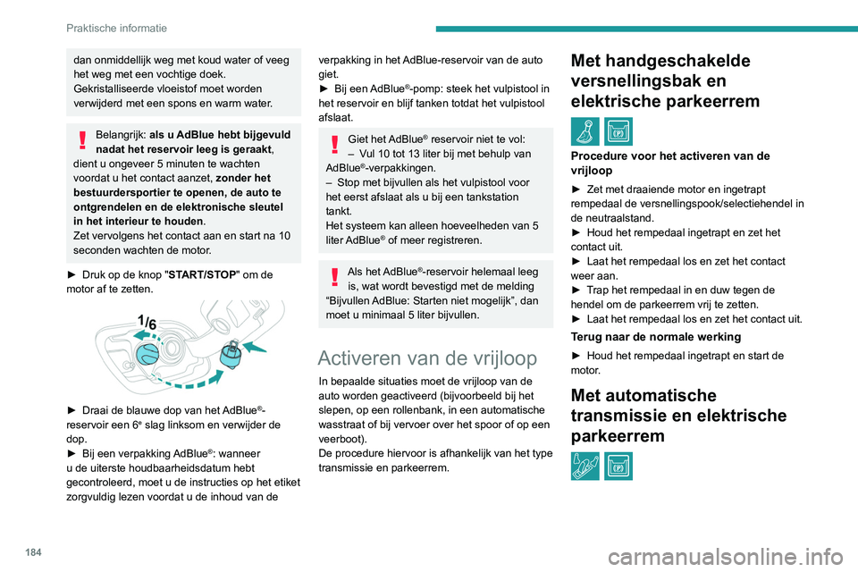 Peugeot 508 2020 Handleiding (in Dutch) 184
Praktische informatie
Procedure voor het activeren van de
vrijloop
► Selecteer stand N terwijl de auto stilstaat en
de motor draait, en zet het contact uit.
Binnen 5 seconden:
► Zet het co Peugeot 508 2020 Handleiding (in Dutch) 184
Praktische informatie
Procedure voor het activeren van de
vrijloop
► Selecteer stand N terwijl de auto stilstaat en
de motor draait, en zet het contact uit.
Binnen 5 seconden:
► Zet het co