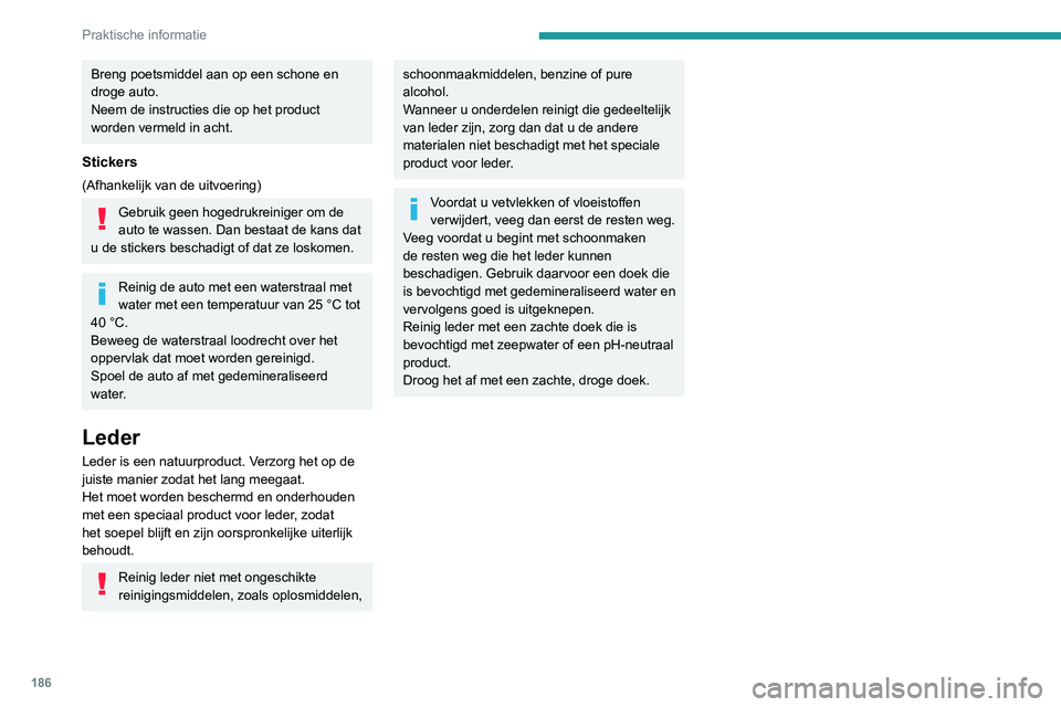 Peugeot 508 2020 Handleiding (in Dutch) 186
Praktische informatie
Breng poetsmiddel aan op een schone en
droge auto.
Neem de instructies die op het product
worden vermeld in acht.
Stickers
(Afhankelijk van de uitvoering)
Gebruik geen hog Peugeot 508 2020 Handleiding (in Dutch) 186
Praktische informatie
Breng poetsmiddel aan op een schone en
droge auto.
Neem de instructies die op het product
worden vermeld in acht.
Stickers
(Afhankelijk van de uitvoering)
Gebruik geen hog