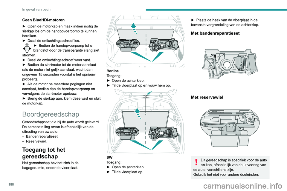 Peugeot 508 2020 Handleiding (in Dutch) 188
In geval van pech
De krik mag uitsluitend worden gebruikt
voor het verwisselen van een wiel met
een beschadigde band.
Gebruik niet een andere krik dan de door de
fabrikant geleverde krik.
Als d Peugeot 508 2020 Handleiding (in Dutch) 188
In geval van pech
De krik mag uitsluitend worden gebruikt
voor het verwisselen van een wiel met
een beschadigde band.
Gebruik niet een andere krik dan de door de
fabrikant geleverde krik.
Als d