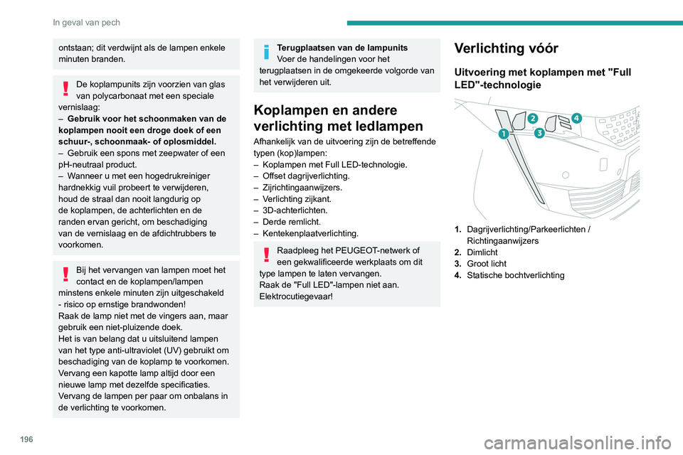 Peugeot 508 2020 Handleiding (in Dutch) 196
In geval van pech
Uitvoering met halogeenlampen
1.Dagrijverlichting / parkeerlichten (leds)
2. Grootlicht (H7)
3. Dimlicht (H7)
4. Richtingaanwijzers (PWY24W).
De motorkap openen / Toegang tot Peugeot 508 2020 Handleiding (in Dutch) 196
In geval van pech
Uitvoering met halogeenlampen
1.Dagrijverlichting / parkeerlichten (leds)
2. Grootlicht (H7)
3. Dimlicht (H7)
4. Richtingaanwijzers (PWY24W).
De motorkap openen / Toegang tot