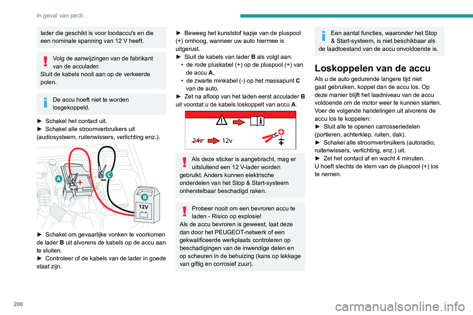 Peugeot 508 2020 Handleiding (in Dutch) 206
In geval van pech
Accupoolklem met snelsluiting
Loskoppelen van de plusklem (+)
► Afhankelijk van de uitrusting tilt u het plastic
kapje van de pluspool (+) op.
► Trek de hendel A zo ve Peugeot 508 2020 Handleiding (in Dutch) 206
In geval van pech
Accupoolklem met snelsluiting
Loskoppelen van de plusklem (+)
► Afhankelijk van de uitrusting tilt u het plastic
kapje van de pluspool (+) op.
► Trek de hendel A zo ve