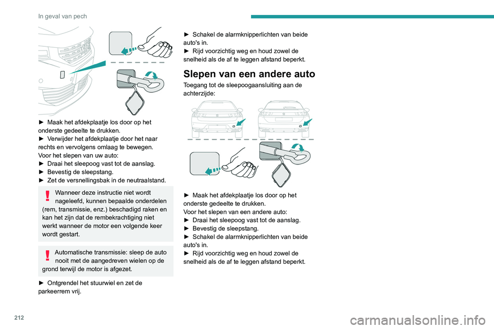 Peugeot 508 2020 Handleiding (in Dutch) 212
In geval van pech
► Maak het afdekplaatje los door op het
onderste gedeelte te drukken.
►
V
erwijder het afdekplaatje door het naar
rechts en vervolgens omlaag te bewegen.
Voor het slep Peugeot 508 2020 Handleiding (in Dutch) 212
In geval van pech
► Maak het afdekplaatje los door op het
onderste gedeelte te drukken.
►
V
erwijder het afdekplaatje door het naar
rechts en vervolgens omlaag te bewegen.
Voor het slep