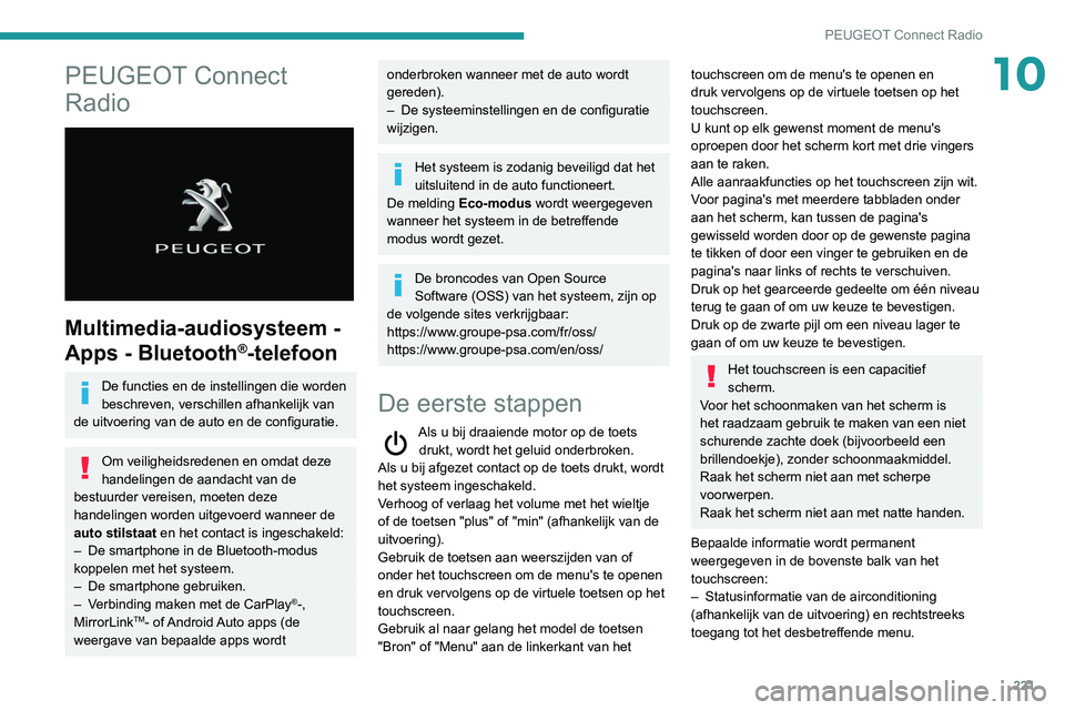 Peugeot 508 2020 Handleiding (in Dutch) 221
PEUGEOT Connect Radio
10PEUGEOT Connect
Radio
Multimedia-audiosysteem -
Apps - Bluetooth
®-telefoon
De functies en de instellingen die worden
beschreven, verschillen afhankelijk van
de ui Peugeot 508 2020 Handleiding (in Dutch) 221
PEUGEOT Connect Radio
10PEUGEOT Connect
Radio
Multimedia-audiosysteem -
Apps - Bluetooth
®-telefoon
De functies en de instellingen die worden
beschreven, verschillen afhankelijk van
de ui