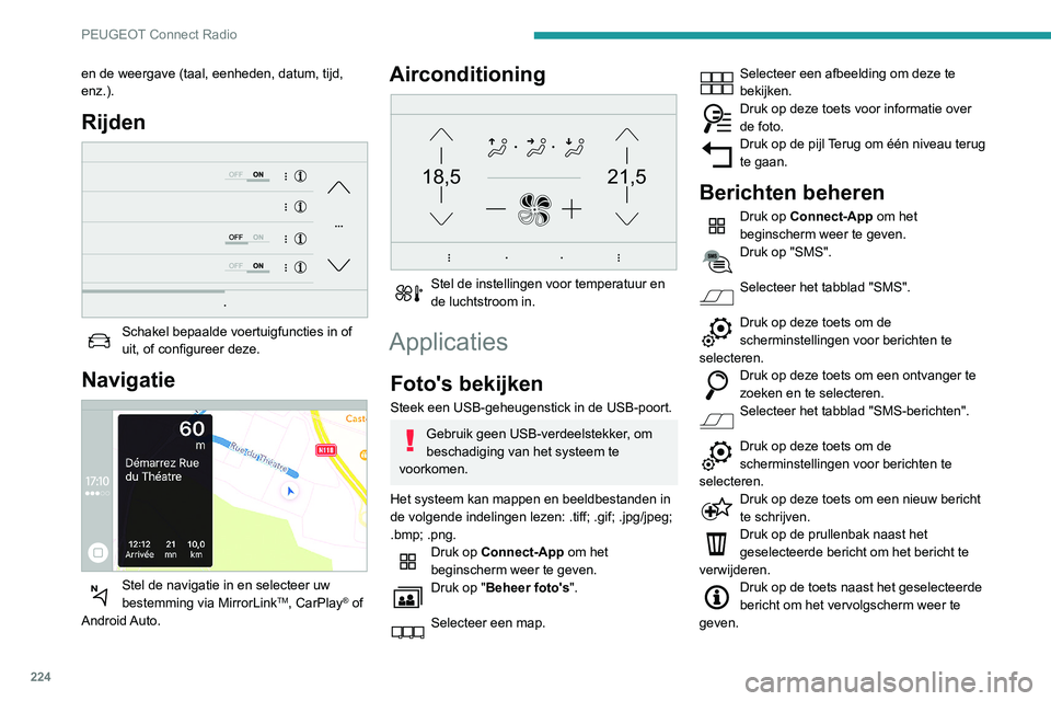 Peugeot 508 2020 Handleiding (in Dutch) 224
PEUGEOT Connect Radio
Druk op deze toets om de bestaande
tekst te bewerken en aan te passen.
Druk op deze toets om een nieuw bericht
te schrijven.
Druk op de prullenbak om het bericht te
verwij Peugeot 508 2020 Handleiding (in Dutch) 224
PEUGEOT Connect Radio
Druk op deze toets om de bestaande
tekst te bewerken en aan te passen.
Druk op deze toets om een nieuw bericht
te schrijven.
Druk op de prullenbak om het bericht te
verwij