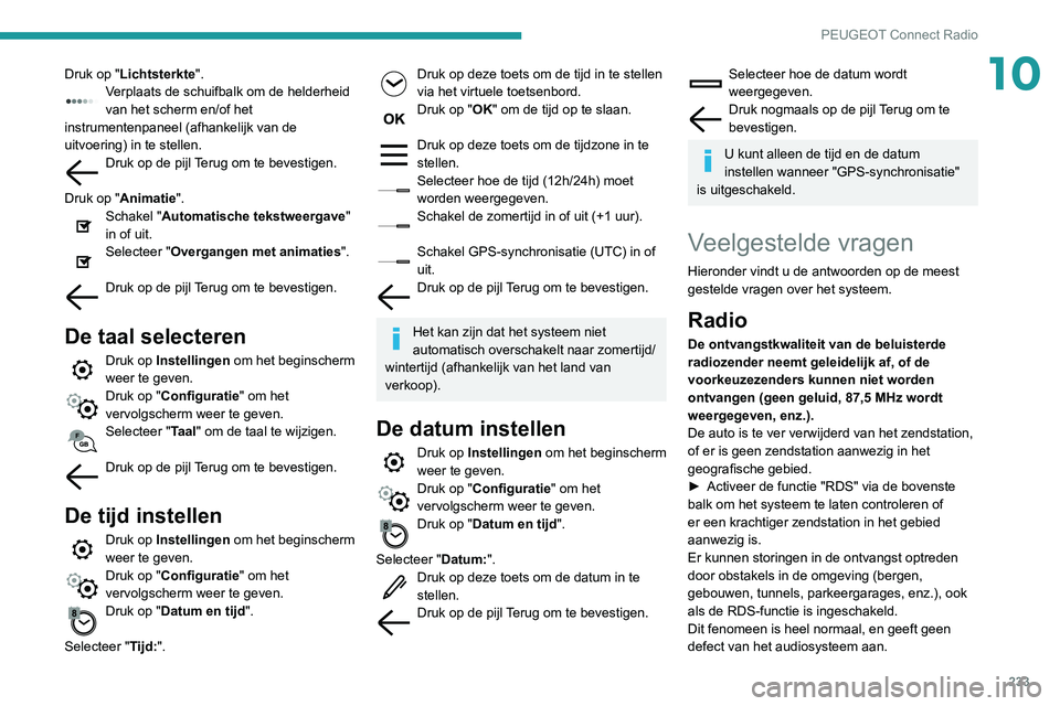 Peugeot 508 2020 Handleiding (in Dutch) 233
PEUGEOT Connect Radio
10Druk op "Lichtsterkte".Verplaats de schuifbalk om de helderheid
van het scherm en/of het
instrumentenpaneel (afhankelijk van de
uitvoering) in te stellen.
Druk o Peugeot 508 2020 Handleiding (in Dutch) 233
PEUGEOT Connect Radio
10Druk op "Lichtsterkte".Verplaats de schuifbalk om de helderheid
van het scherm en/of het
instrumentenpaneel (afhankelijk van de
uitvoering) in te stellen.
Druk o