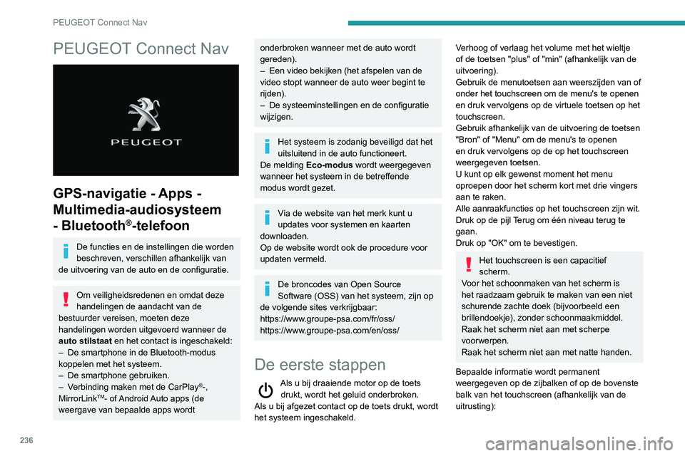 Peugeot 508 2020 Handleiding (in Dutch) 236
PEUGEOT Connect Nav
PEUGEOT Connect Nav
GPS-navigatie - Apps -
Multimedia-audiosysteem
- Bluetooth
®-telefoon
De functies en de instellingen die worden
beschreven, verschillen afhankelijk v Peugeot 508 2020 Handleiding (in Dutch) 236
PEUGEOT Connect Nav
PEUGEOT Connect Nav
GPS-navigatie - Apps -
Multimedia-audiosysteem
- Bluetooth
®-telefoon
De functies en de instellingen die worden
beschreven, verschillen afhankelijk v
