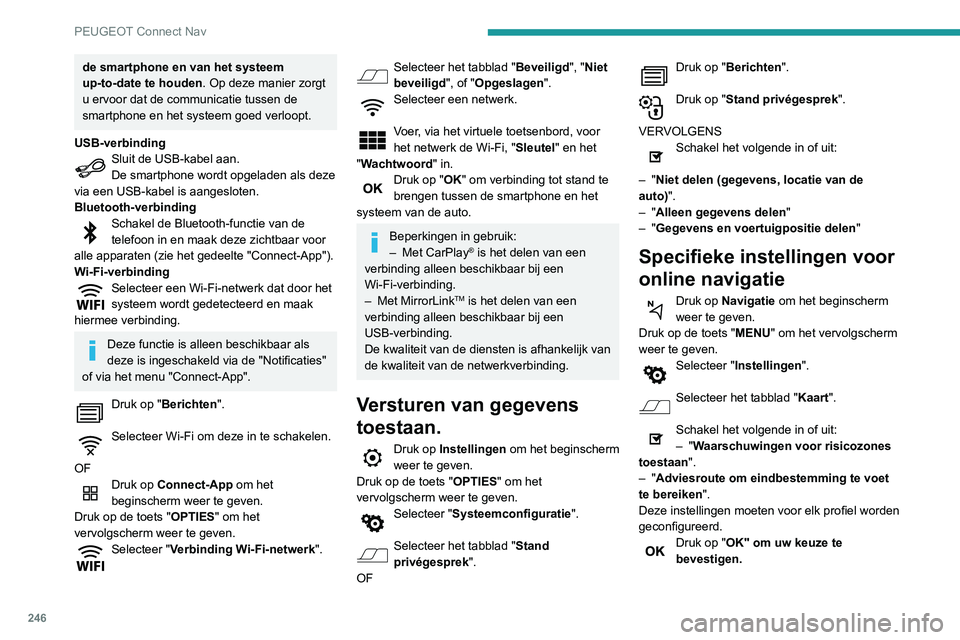 Peugeot 508 2020 Handleiding (in Dutch) 246
PEUGEOT Connect Nav
de smartphone en van het systeem
up-to-date te houden. Op deze manier zorgt
u ervoor dat de communicatie tussen de
smartphone en het systeem goed verloopt.
USB-verbinding
Sl Peugeot 508 2020 Handleiding (in Dutch) 246
PEUGEOT Connect Nav
de smartphone en van het systeem
up-to-date te houden. Op deze manier zorgt
u ervoor dat de communicatie tussen de
smartphone en het systeem goed verloopt.
USB-verbinding
Sl