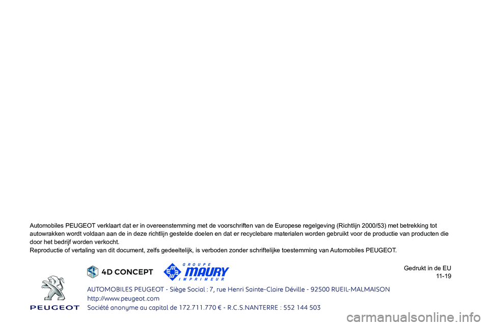 Peugeot 508 2020  Handleiding (in Dutch)  
   
 
    
 
 
 
 
 
 
 
 
Automobiles PEUGEOT verklaart dat er in overeenstemming met de voorschriften van de Europes\
e regelgeving (Richtlijn 2000/53) met betrekking tot 
autowrakken wordt voldaa