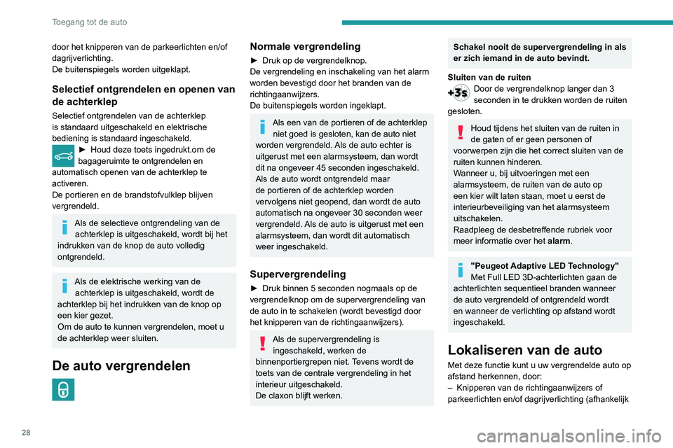 Peugeot 508 2020 Handleiding (in Dutch) 28
Toegang tot de auto
van de uitvoering) gedurende ongeveer 10
seconden.
– Branden van de instapverlichting van de
buitenspiegels.
– Branden van de plafonniers.
► Druk op deze knop.
Op af Peugeot 508 2020 Handleiding (in Dutch) 28
Toegang tot de auto
van de uitvoering) gedurende ongeveer 10
seconden.
– Branden van de instapverlichting van de
buitenspiegels.
– Branden van de plafonniers.
► Druk op deze knop.
Op af