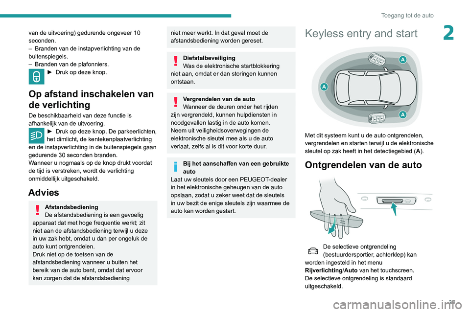 Peugeot 508 2020 Handleiding (in Dutch) 29
Toegang tot de auto
2van de uitvoering) gedurende ongeveer 10
seconden.
–
Branden van de instapverlichting van de
buitenspiegels.
–
Branden van de plafonniers.
► Druk op deze knop.
Op Peugeot 508 2020 Handleiding (in Dutch) 29
Toegang tot de auto
2van de uitvoering) gedurende ongeveer 10
seconden.
–
Branden van de instapverlichting van de
buitenspiegels.
–
Branden van de plafonniers.
► Druk op deze knop.
Op