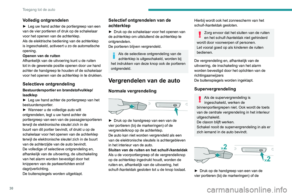 Peugeot 508 2020 Handleiding (in Dutch) 30
Toegang tot de auto
vergrendelknop op de achterklep om de auto te
vergrendelen.
► Druk er binnen 5 seconden nog een keer
op om de supervergrendeling van de auto in
te schakelen (de richtingaan Peugeot 508 2020 Handleiding (in Dutch) 30
Toegang tot de auto
vergrendelknop op de achterklep om de auto te
vergrendelen.
► Druk er binnen 5 seconden nog een keer
op om de supervergrendeling van de auto in
te schakelen (de richtingaan