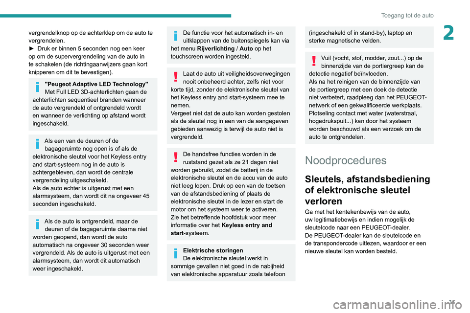 Peugeot 508 2020 Handleiding (in Dutch) 31
Toegang tot de auto
2vergrendelknop op de achterklep om de auto te
vergrendelen.
►
Druk er binnen 5 seconden nog een keer
op om de supervergrendeling van de auto in
te schakelen (de richtinga Peugeot 508 2020 Handleiding (in Dutch) 31
Toegang tot de auto
2vergrendelknop op de achterklep om de auto te
vergrendelen.
►
Druk er binnen 5 seconden nog een keer
op om de supervergrendeling van de auto in
te schakelen (de richtinga