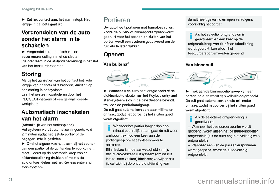 Peugeot 508 2020 Handleiding (in Dutch) 36
Toegang tot de auto
Sluiten
De ruit gaat na een paar seconden automatisch
terug omhoog, waarbij voor een perfecte
afdichting wordt gezorgd.
Let op dat uw vingers niet klem komen te
zitten wan Peugeot 508 2020 Handleiding (in Dutch) 36
Toegang tot de auto
Sluiten
De ruit gaat na een paar seconden automatisch
terug omhoog, waarbij voor een perfecte
afdichting wordt gezorgd.
Let op dat uw vingers niet klem komen te
zitten wan