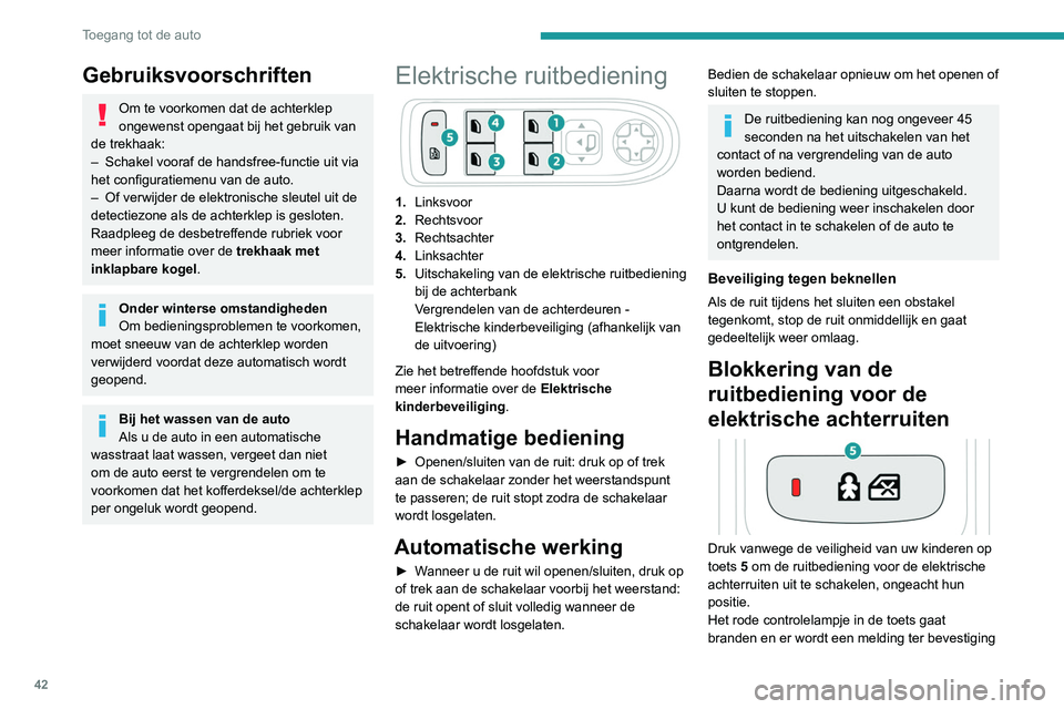 Peugeot 508 2020 Handleiding (in Dutch) 42
Toegang tot de auto
weergegeven. Het lampje blijft branden totdat de
bediening weer wordt ingeschakeld.
De elektrische achterruiten kunnen nog altijd
worden bediend met de ruitbediening bij de
b Peugeot 508 2020 Handleiding (in Dutch) 42
Toegang tot de auto
weergegeven. Het lampje blijft branden totdat de
bediening weer wordt ingeschakeld.
De elektrische achterruiten kunnen nog altijd
worden bediend met de ruitbediening bij de
b