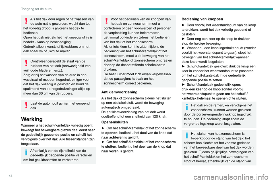 Peugeot 508 2020 Handleiding (in Dutch) 44
Toegang tot de auto
het schuif-/kanteldak, het zonnescherm
automatisch de beweging.
Resetten
Na het loskoppelen en weer aansluiten van de
accu, bij een storing van het schuif-/kanteldak of
het z Peugeot 508 2020 Handleiding (in Dutch) 44
Toegang tot de auto
het schuif-/kanteldak, het zonnescherm
automatisch de beweging.
Resetten
Na het loskoppelen en weer aansluiten van de
accu, bij een storing van het schuif-/kanteldak of
het z