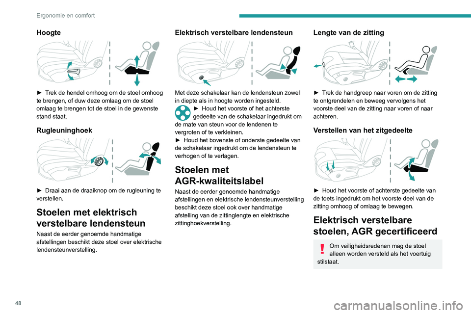 Peugeot 508 2020 Handleiding (in Dutch) 48
Ergonomie en comfort
Hoogte
► Trek de hendel omhoog om de stoel omhoog
te brengen, of duw deze omlaag om de stoel
omlaag te brengen tot de stoel in de gewenste
stand staat.
Rugleuninghoek
Peugeot 508 2020 Handleiding (in Dutch) 48
Ergonomie en comfort
Hoogte
► Trek de hendel omhoog om de stoel omhoog
te brengen, of duw deze omlaag om de stoel
omlaag te brengen tot de stoel in de gewenste
stand staat.
Rugleuninghoek
