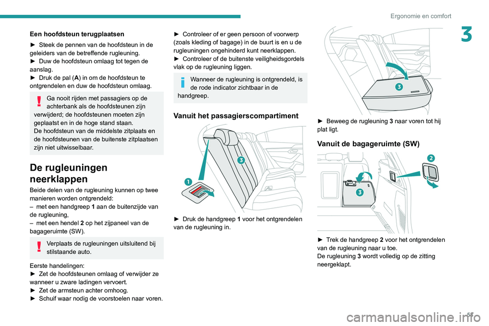 Peugeot 508 2020 Handleiding (in Dutch) 53
Ergonomie en comfort
3Een hoofdsteun terugplaatsen
► Steek de pennen van de hoofdsteun in de
geleiders van de betreffende rugleuning.
►
Duw de hoofdsteun omlaag tot tegen de
aanslag.
►
Peugeot 508 2020 Handleiding (in Dutch) 53
Ergonomie en comfort
3Een hoofdsteun terugplaatsen
► Steek de pennen van de hoofdsteun in de
geleiders van de betreffende rugleuning.
►
Duw de hoofdsteun omlaag tot tegen de
aanslag.
►