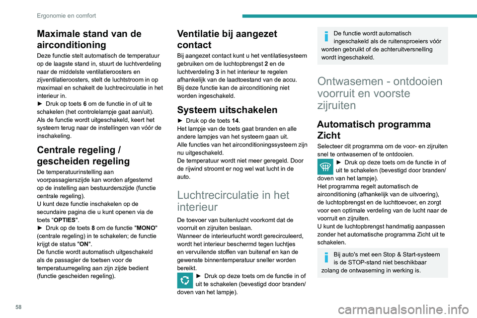 Peugeot 508 2020 Handleiding (in Dutch) 58
Ergonomie en comfort
Maximale stand van de
airconditioning
Deze functie stelt automatisch de temperatuur
op de laagste stand in, stuurt de luchtverdeling
naar de middelste ventilatieroosters en Peugeot 508 2020 Handleiding (in Dutch) 58
Ergonomie en comfort
Maximale stand van de
airconditioning
Deze functie stelt automatisch de temperatuur
op de laagste stand in, stuurt de luchtverdeling
naar de middelste ventilatieroosters en