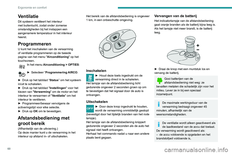 Peugeot 508 2020 Handleiding (in Dutch) 60
Ergonomie en comfort
Ventilatie
Dit systeem ventileert het interieur
met buitenlucht, zodat onder zomerse
omstandigheden bij het instappen een
aangenamere temperatuur in het interieur
heerst.
P Peugeot 508 2020 Handleiding (in Dutch) 60
Ergonomie en comfort
Ventilatie
Dit systeem ventileert het interieur
met buitenlucht, zodat onder zomerse
omstandigheden bij het instappen een
aangenamere temperatuur in het interieur
heerst.
P