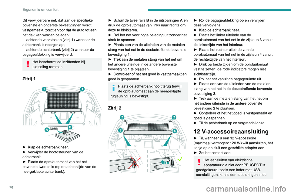 Peugeot 508 2020 Handleiding (in Dutch) 70
Ergonomie en comfort
Dit verwijderbare net, dat aan de specifieke
bovenste en onderste bevestigingen wordt
vastgemaakt, zorgt ervoor dat de auto tot aan
het dak kan worden beladen:
–
achter d Peugeot 508 2020 Handleiding (in Dutch) 70
Ergonomie en comfort
Dit verwijderbare net, dat aan de specifieke
bovenste en onderste bevestigingen wordt
vastgemaakt, zorgt ervoor dat de auto tot aan
het dak kan worden beladen:
–
achter d