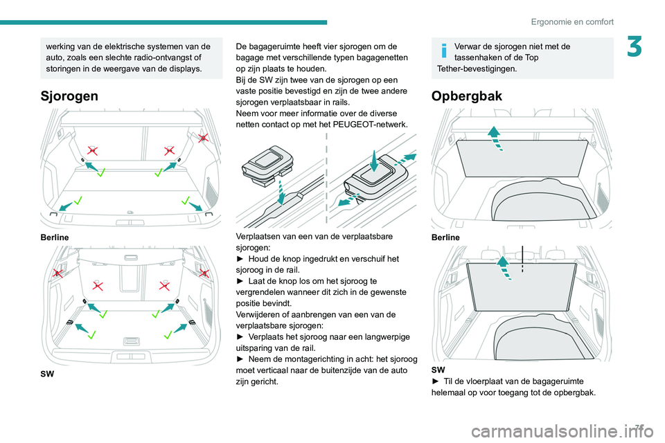 Peugeot 508 2020 Handleiding (in Dutch) 71
Ergonomie en comfort
3werking van de elektrische systemen van de
auto, zoals een slechte radio-ontvangst of
storingen in de weergave van de displays.
Sjorogen
Berline
SWDe bagageruimte heef Peugeot 508 2020 Handleiding (in Dutch) 71
Ergonomie en comfort
3werking van de elektrische systemen van de
auto, zoals een slechte radio-ontvangst of
storingen in de weergave van de displays.
Sjorogen
Berline
SWDe bagageruimte heef