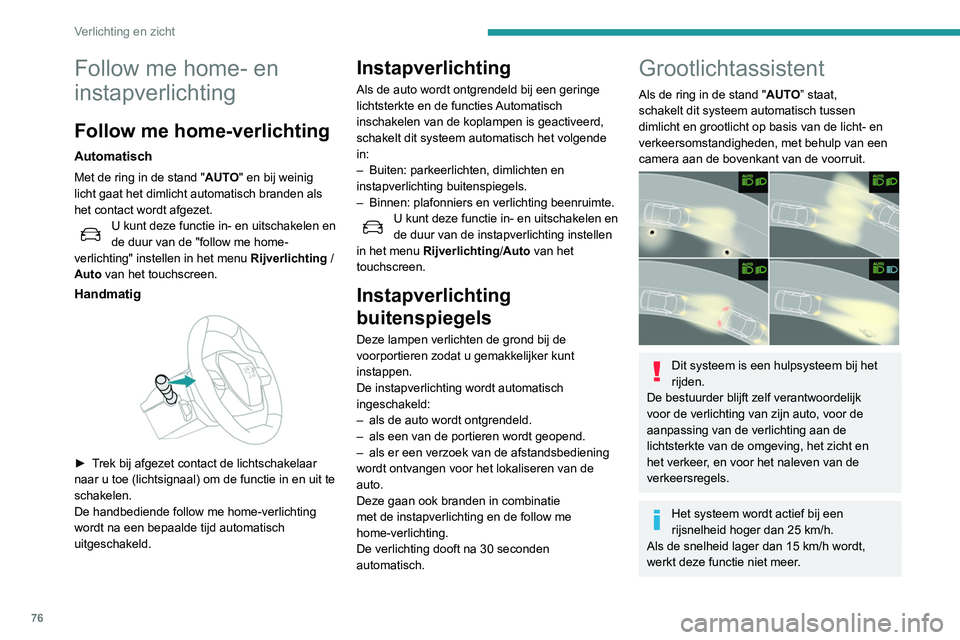 Peugeot 508 2020 Handleiding (in Dutch) 76
Verlichting en zicht
Inschakelen/uitschakelen
Deze functie wordt ingesteld in het menu
Rijverlichting/Auto op het touchscreen.
De status van de functie blijft nadat het contact is
afgezet opgesla Peugeot 508 2020 Handleiding (in Dutch) 76
Verlichting en zicht
Inschakelen/uitschakelen
Deze functie wordt ingesteld in het menu
Rijverlichting/Auto op het touchscreen.
De status van de functie blijft nadat het contact is
afgezet opgesla
