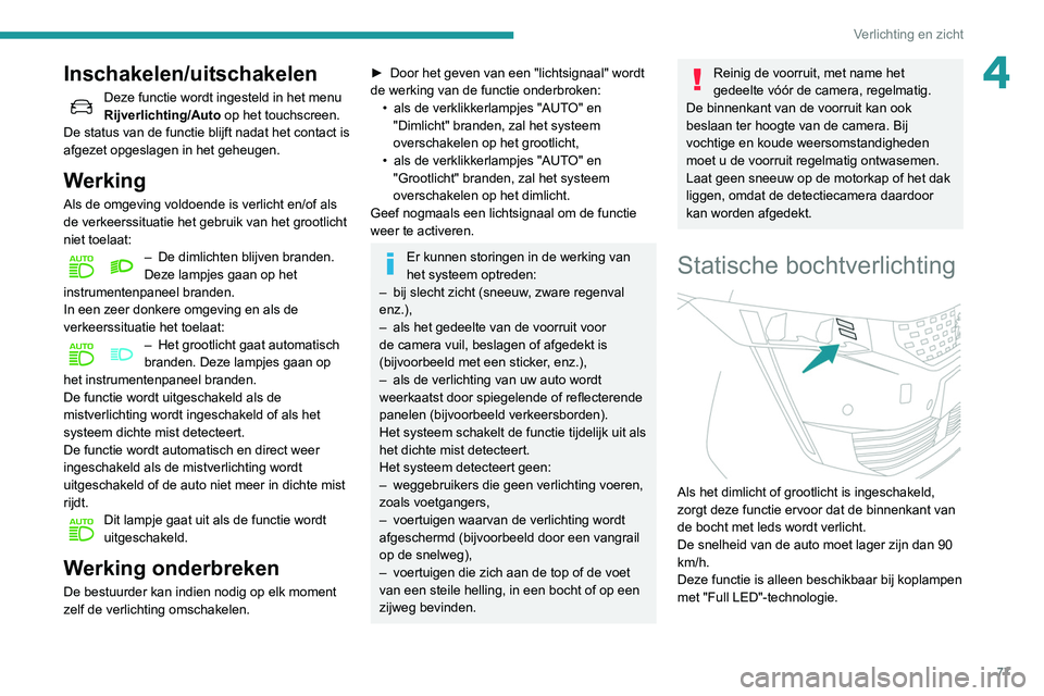 Peugeot 508 2020 Handleiding (in Dutch) 77
Verlichting en zicht
4Inschakelen/uitschakelen
Deze functie wordt ingesteld in het menu
Rijverlichting/Auto op het touchscreen.
De status van de functie blijft nadat het contact is
afgezet opgesl Peugeot 508 2020 Handleiding (in Dutch) 77
Verlichting en zicht
4Inschakelen/uitschakelen
Deze functie wordt ingesteld in het menu
Rijverlichting/Auto op het touchscreen.
De status van de functie blijft nadat het contact is
afgezet opgesl