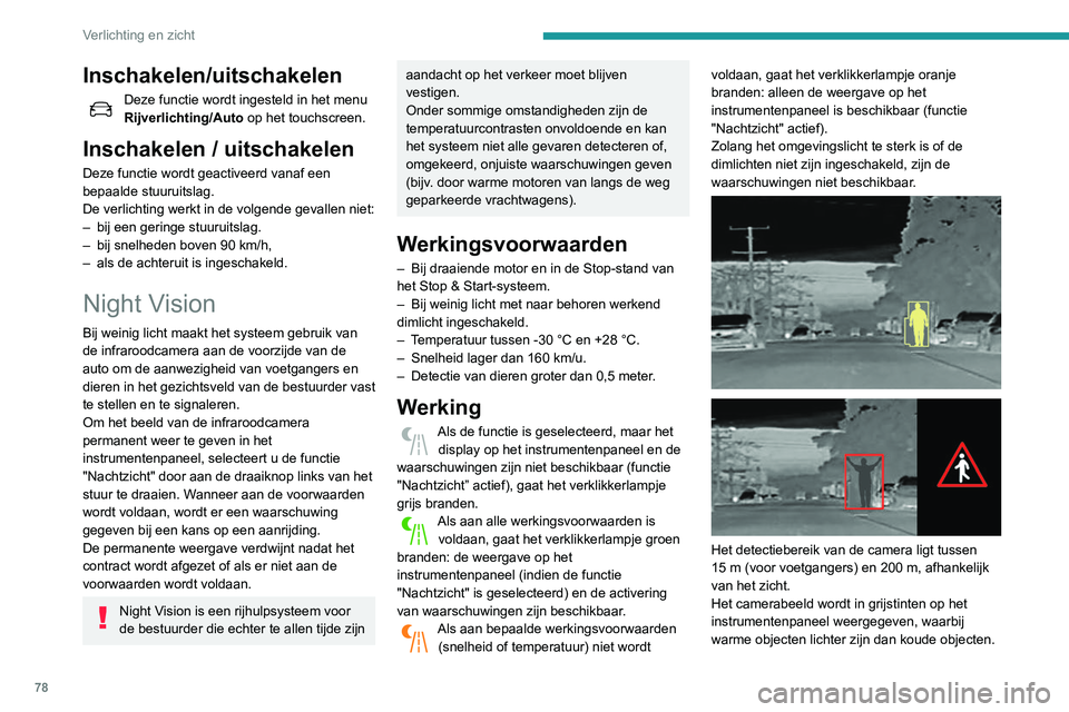 Peugeot 508 2020 Handleiding (in Dutch) 78
Verlichting en zicht
Wanneer voetgangers of dieren worden
waargenomen, verschijnen deze in gele kaders.
Wanneer het systeem de kans op
een aanrijding met een voetganger
of een dier waarneemt, ge Peugeot 508 2020 Handleiding (in Dutch) 78
Verlichting en zicht
Wanneer voetgangers of dieren worden
waargenomen, verschijnen deze in gele kaders.
Wanneer het systeem de kans op
een aanrijding met een voetganger
of een dier waarneemt, ge