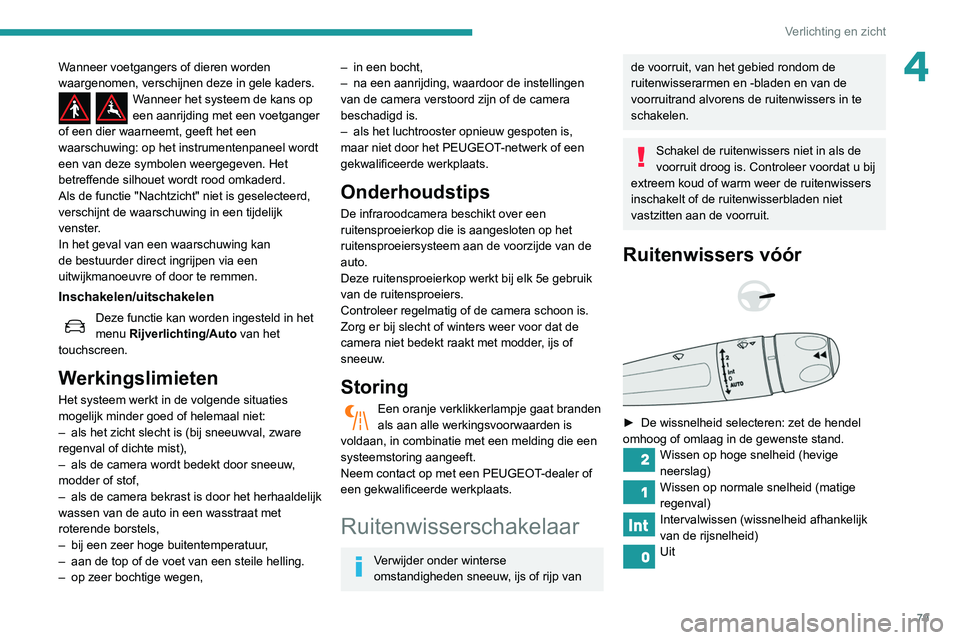 Peugeot 508 2020 Handleiding (in Dutch) 79
Verlichting en zicht
4Wanneer voetgangers of dieren worden
waargenomen, verschijnen deze in gele kaders.
Wanneer het systeem de kans op
een aanrijding met een voetganger
of een dier waarneemt, g Peugeot 508 2020 Handleiding (in Dutch) 79
Verlichting en zicht
4Wanneer voetgangers of dieren worden
waargenomen, verschijnen deze in gele kaders.
Wanneer het systeem de kans op
een aanrijding met een voetganger
of een dier waarneemt, g