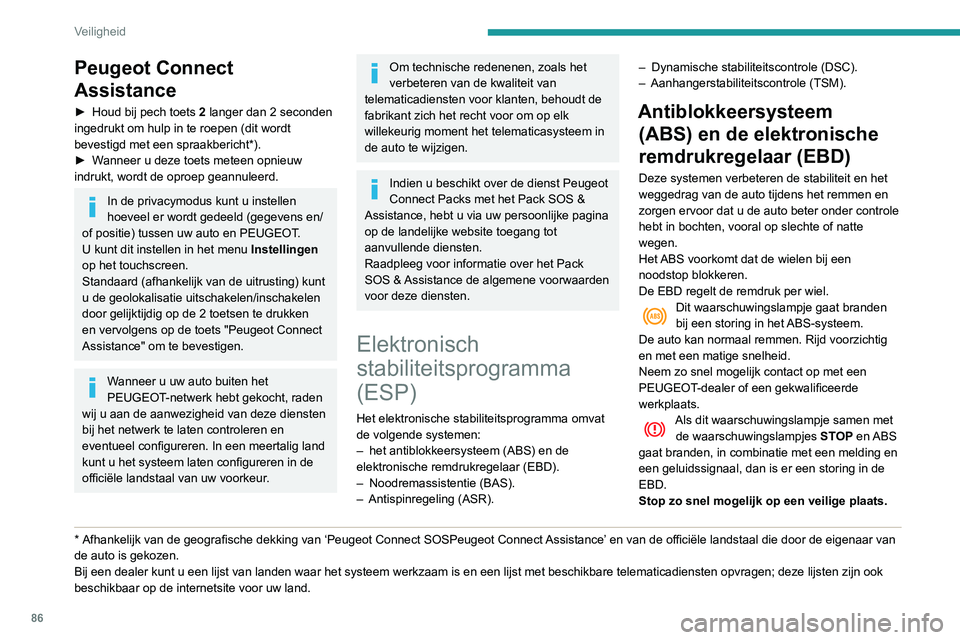Peugeot 508 2020 Handleiding (in Dutch) 86
Veiligheid
Peugeot Connect
Assistance
► Houd bij pech toets 2 langer dan 2 seconden
ingedrukt om hulp in te roepen (dit wordt
bevestigd met een spraakbericht*).
►
W
anneer u deze toets m Peugeot 508 2020 Handleiding (in Dutch) 86
Veiligheid
Peugeot Connect
Assistance
► Houd bij pech toets 2 langer dan 2 seconden
ingedrukt om hulp in te roepen (dit wordt
bevestigd met een spraakbericht*).
►
W
anneer u deze toets m