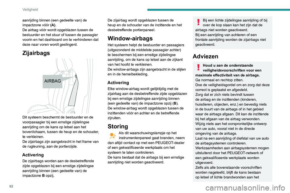 Peugeot 508 2020 Handleiding (in Dutch) 92
Veiligheid
aanrijding binnen (een gedeelte van) de
impactzone vóór (A).
De airbag vóór wordt opgeblazen tussen de
bestuurder en het stuur of tussen de passagier
voorin en het dashboard om te Peugeot 508 2020 Handleiding (in Dutch) 92
Veiligheid
aanrijding binnen (een gedeelte van) de
impactzone vóór (A).
De airbag vóór wordt opgeblazen tussen de
bestuurder en het stuur of tussen de passagier
voorin en het dashboard om te
