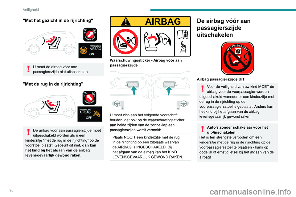 Peugeot 508 2020 Handleiding (in Dutch) 96
Veiligheid
"Met het gezicht in de rijrichting"
U moet de airbag vóór aan
passagierszijde niet uitschakelen.
"Met de rug in de rijrichting"
De airbag vóór aan passagierszi Peugeot 508 2020 Handleiding (in Dutch) 96
Veiligheid
"Met het gezicht in de rijrichting"
U moet de airbag vóór aan
passagierszijde niet uitschakelen.
"Met de rug in de rijrichting"
De airbag vóór aan passagierszi
