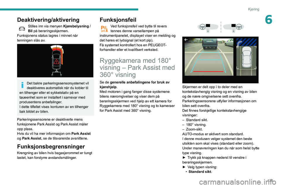 Peugeot 508 2020 Brukerhåndbok (in Norwegian) 135
Kjøring
6Deaktivering/aktivering
Stilles inn via menyen Kjørebelysning /
Bil på berøringsskjermen.
Funksjonens status lagres i minnet når
tenningen slås av.
Det bakre parkeringssensors Peugeot 508 2020 Brukerhåndbok (in Norwegian) 135
Kjøring
6Deaktivering/aktivering
Stilles inn via menyen Kjørebelysning /
Bil på berøringsskjermen.
Funksjonens status lagres i minnet når
tenningen slås av.
Det bakre parkeringssensors