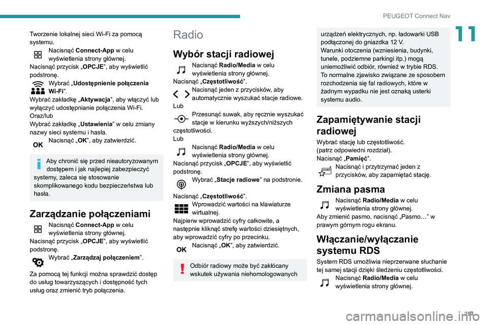 Peugeot 508 2020 Instrukcja Obsługi (in Polish) 251
PEUGEOT Connect Nav
11Tworzenie lokalnej sieci Wi-Fi za pomocą
systemu.
Nacisnąć Connect-App w celu
wyświetlenia strony głównej.
Nacisnąć przycisk „ OPCJE”, aby wyświetlić
podstro Peugeot 508 2020 Instrukcja Obsługi (in Polish) 251
PEUGEOT Connect Nav
11Tworzenie lokalnej sieci Wi-Fi za pomocą
systemu.
Nacisnąć Connect-App w celu
wyświetlenia strony głównej.
Nacisnąć przycisk „ OPCJE”, aby wyświetlić
podstro