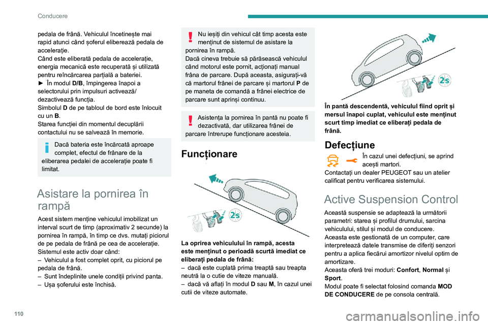 Peugeot 508 2020 Manualul de utilizare (in Romanian) 11 0
Conducere
Pentru mai multe informații privind Modurile
de conducere, consultați secțiunea
corespunzătoare.
Moduri de conducere
Numărul și tipul modurilor de conducere
disponibile depind Peugeot 508 2020 Manualul de utilizare (in Romanian) 11 0
Conducere
Pentru mai multe informații privind Modurile
de conducere, consultați secțiunea
corespunzătoare.
Moduri de conducere
Numărul și tipul modurilor de conducere
disponibile depind