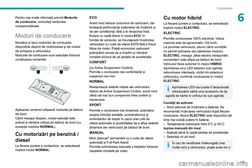 Peugeot 508 2020 Manualul de utilizare (in Romanian) 111
Conducere
6Pentru mai multe informații privind Modurile
de conducere, consultați secțiunea
corespunzătoare.
Moduri de conducere
Numărul și tipul modurilor de conducere
disponibile depind Peugeot 508 2020 Manualul de utilizare (in Romanian) 111
Conducere
6Pentru mai multe informații privind Modurile
de conducere, consultați secțiunea
corespunzătoare.
Moduri de conducere
Numărul și tipul modurilor de conducere
disponibile depind