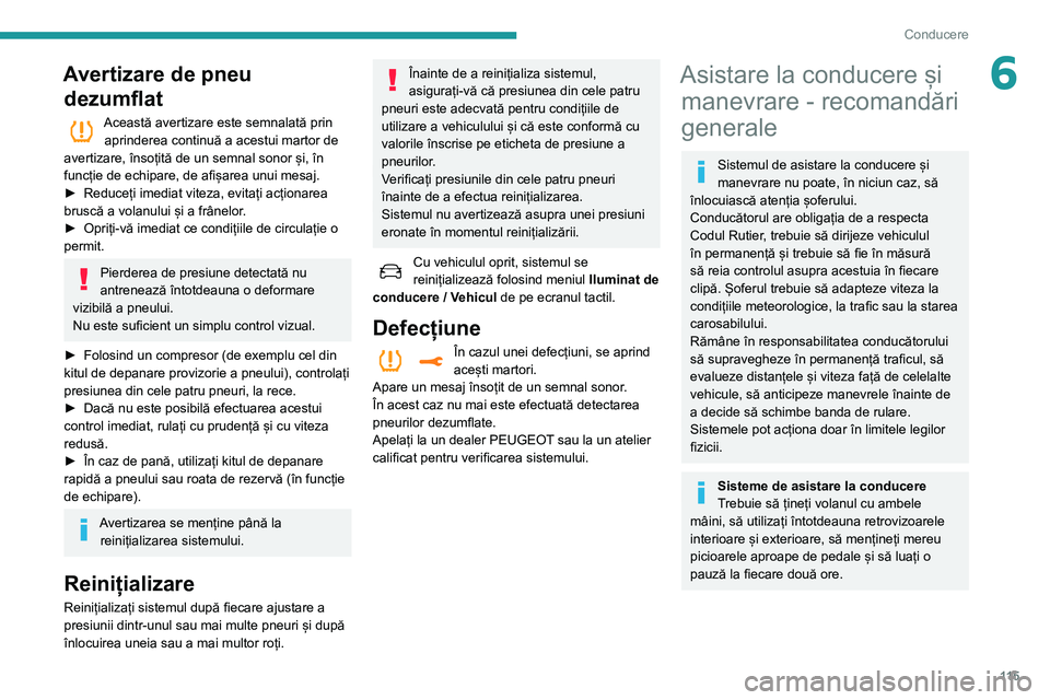 Peugeot 508 2020 Manualul de utilizare (in Romanian) 11 5
Conducere
6Avertizare de pneu dezumflat
Această avertizare este semnalată prin aprinderea continuă a acestui martor de
avertizare, însoțită de un semnal sonor și, în
funcție de echipar Peugeot 508 2020 Manualul de utilizare (in Romanian) 11 5
Conducere
6Avertizare de pneu dezumflat
Această avertizare este semnalată prin aprinderea continuă a acestui martor de
avertizare, însoțită de un semnal sonor și, în
funcție de echipar