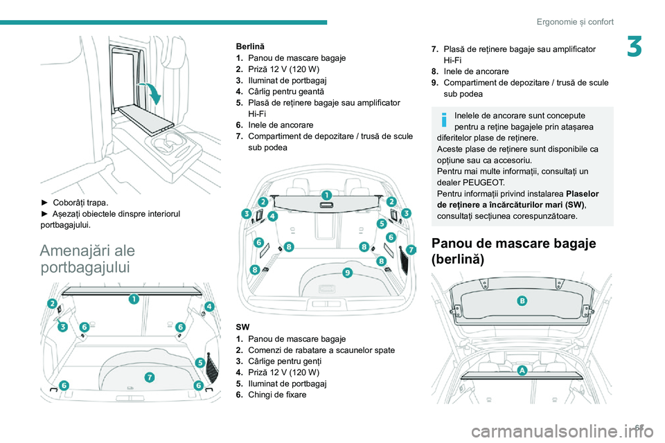 Peugeot 508 2020 Manualul de utilizare (in Romanian) 63
Ergonomie și confort
3
► Coborâți trapa.► Așezați obiectele dinspre interiorul portbagajului.
Amenajări ale portbagajului
Berlină
1. Panou de mascare bagaje
2.
Priză 12 V (120 W)
Peugeot 508 2020 Manualul de utilizare (in Romanian) 63
Ergonomie și confort
3
► Coborâți trapa.► Așezați obiectele dinspre interiorul portbagajului.
Amenajări ale portbagajului
Berlină
1. Panou de mascare bagaje
2.
Priză 12 V (120 W)