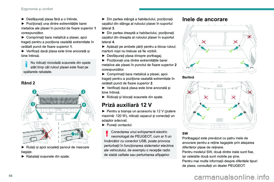 Peugeot 508 2020 Manualul de utilizare (in Romanian) 66
Ergonomie și confort
► Desfășurați plasa fără a o întinde.► Poziționați una dintre extremitățile barei metalice ale plasei în punctul de fixare superior 1
corespunzător.
► Compr Peugeot 508 2020 Manualul de utilizare (in Romanian) 66
Ergonomie și confort
► Desfășurați plasa fără a o întinde.► Poziționați una dintre extremitățile barei metalice ale plasei în punctul de fixare superior 1
corespunzător.
► Compr