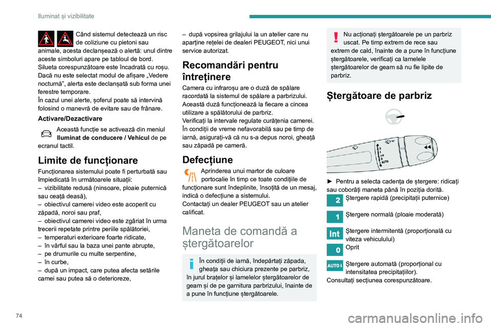 Peugeot 508 2020 Manualul de utilizare (in Romanian) 74
Iluminat și vizibilitate
Când sistemul detectează un risc de coliziune cu pietoni sau
animale, acesta declanșează o alertă: unul dintre
aceste simboluri apare pe tabloul de bord.
Silueta c Peugeot 508 2020 Manualul de utilizare (in Romanian) 74
Iluminat și vizibilitate
Când sistemul detectează un risc de coliziune cu pietoni sau
animale, acesta declanșează o alertă: unul dintre
aceste simboluri apare pe tabloul de bord.
Silueta c