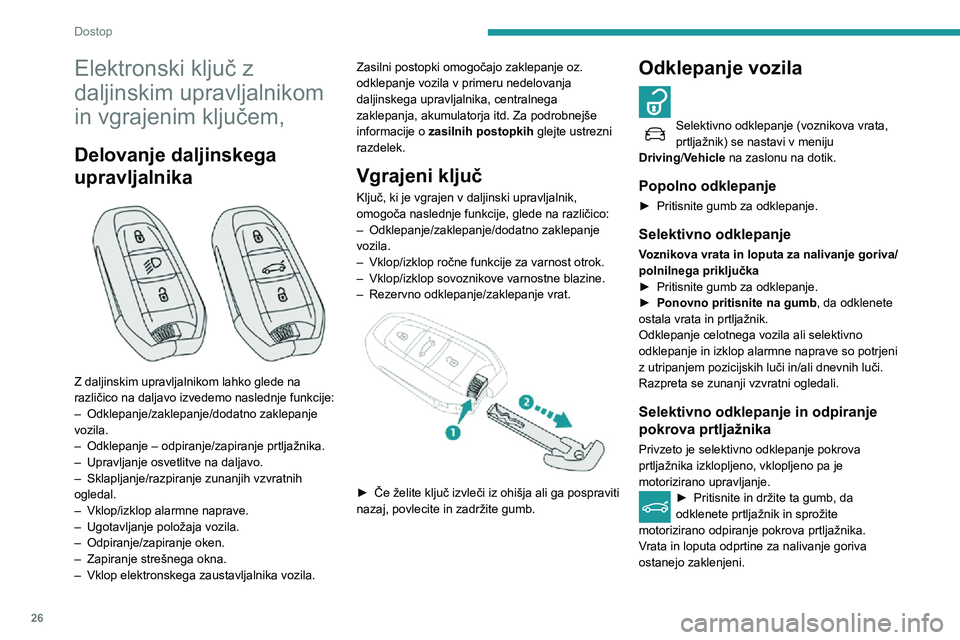 Peugeot 508 2020 Priročnik za lastnika (in Slovenian) 26
Dostop
Elektronski ključ z
daljinskim upravljalnikom
in vgrajenim ključem,
Delovanje daljinskega
upravljalnika
Z daljinskim upravljalnikom lahko glede na
različico na daljavo izvedemo na Peugeot 508 2020 Priročnik za lastnika (in Slovenian) 26
Dostop
Elektronski ključ z
daljinskim upravljalnikom
in vgrajenim ključem,
Delovanje daljinskega
upravljalnika
Z daljinskim upravljalnikom lahko glede na
različico na daljavo izvedemo na