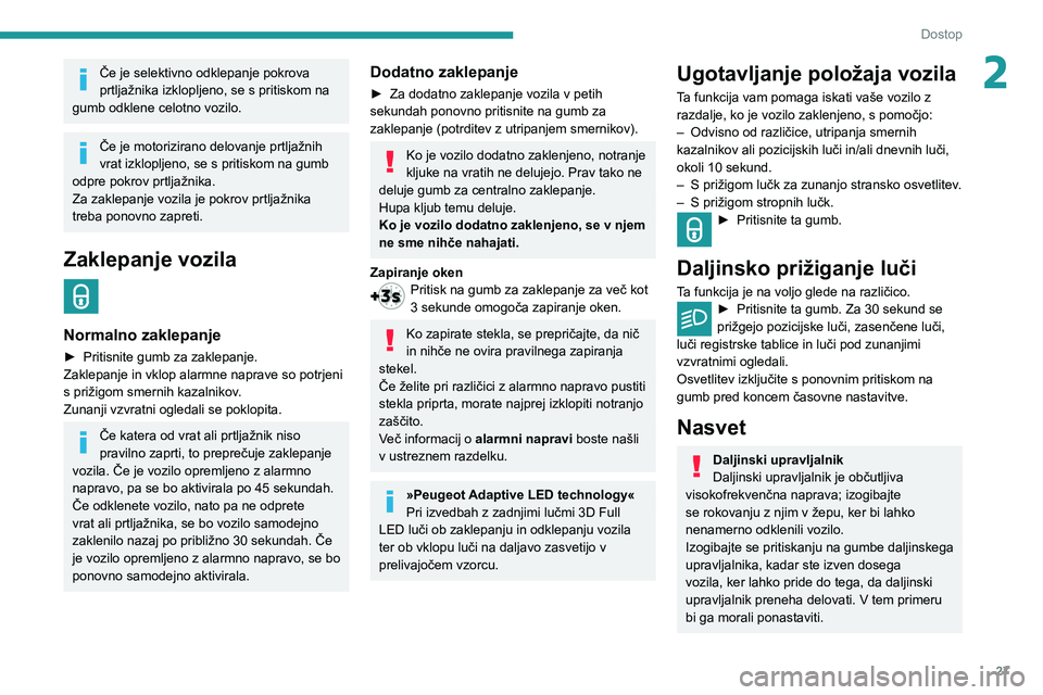 Peugeot 508 2020 Priročnik za lastnika (in Slovenian) 27
Dostop
2Če je selektivno odklepanje pokrova
prtljažnika izklopljeno, se s pritiskom na
gumb odklene celotno vozilo.
Če je motorizirano delovanje prtljažnih
vrat izklopljeno, se s pritiskom n Peugeot 508 2020 Priročnik za lastnika (in Slovenian) 27
Dostop
2Če je selektivno odklepanje pokrova
prtljažnika izklopljeno, se s pritiskom na
gumb odklene celotno vozilo.
Če je motorizirano delovanje prtljažnih
vrat izklopljeno, se s pritiskom n