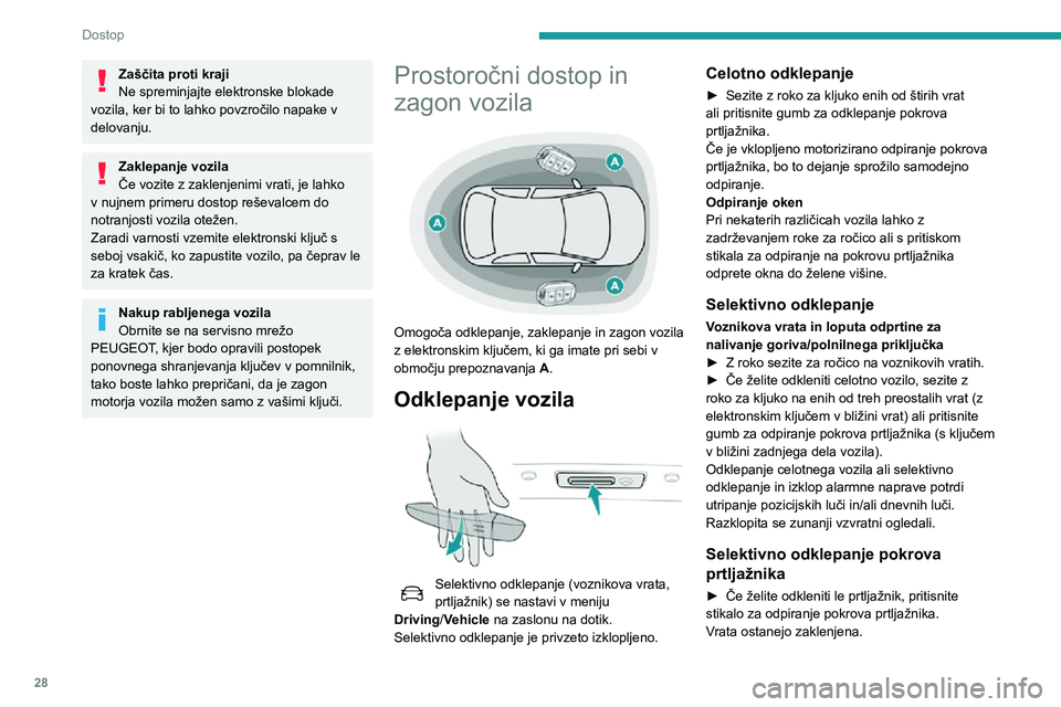 Peugeot 508 2020 Priročnik za lastnika (in Slovenian) 28
Dostop
Zaščita proti kraji
Ne spreminjajte elektronske blokade
vozila, ker bi to lahko povzročilo napake v
delovanju.
Zaklepanje vozila
Če vozite z zaklenjenimi vrati, je lahko
v nujnem prim Peugeot 508 2020 Priročnik za lastnika (in Slovenian) 28
Dostop
Zaščita proti kraji
Ne spreminjajte elektronske blokade
vozila, ker bi to lahko povzročilo napake v
delovanju.
Zaklepanje vozila
Če vozite z zaklenjenimi vrati, je lahko
v nujnem prim